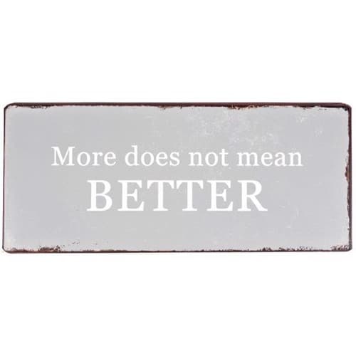 Lafinesse - Metal Skilt - "More does not mean.."